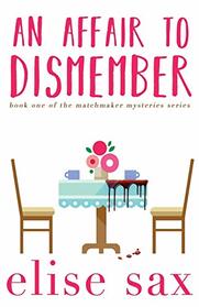 An Affair to Dismember (Matchmaker Mysteries) (Volume 1)