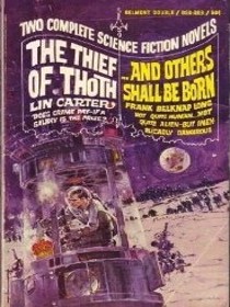 Two complete science fiction novels The Theif of Thoth/ ... And Others Shall Be Born
