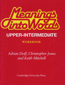 Meanings into Words Upper-intermediate Workbook: An Integrated Course for Students of English (Meanings into Words)