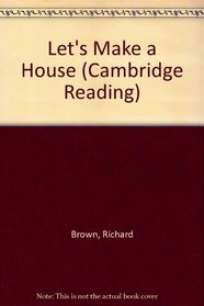 Let's Make a House (Cambridge Reading)