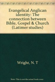 Evangelical Anglican identity: The connection between Bible, Gospel & Church (Latimer studies)