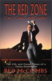 The Red Zone: Cars, Cows and Coaches : The Life and Good Times of a Texas Dealmaker