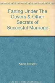Farting Under The Covers & Other Secrets of Succesful Marriage
