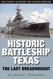 Historic Battleship Texas: The Last Dreadnought (Military History of Texas)