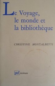 Le voyage, le monde et la bibliotheque (Ecriture) (French Edition)