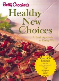 Betty Crocker's Healthy New Choices : A Fresh Approach to Eating Well