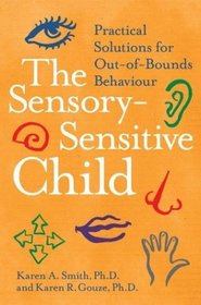 The Sensory-Sensitive Child : Practical Solutions for Out-of-Bounds Behavior