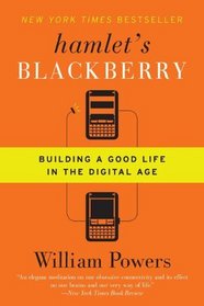 Hamlet's BlackBerry: Building a Good Life in the Digital Age