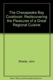 Chesapeake Bay Cookbook: Rediscovering the Pleasures of a Great Regional Cuisine