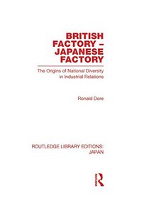 British Factory Japanese Factory: The Origins of National Diversity in Industrial Relations