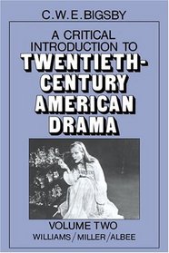 A Critical Introduction to Twentieth-Century American Drama: Volume 2, Williams, Miller, Albee