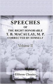 Speeches of the Right Honorable T. B. Macaulay, M. P. Corrected by himself: Volume 2