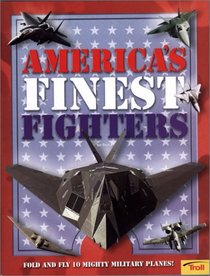 America's Finest Fighters: Fold and Fly 10 Mighty Military Planes