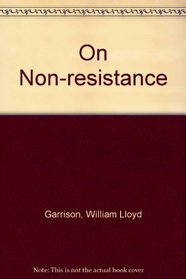 William Lloyd Garrison on Non-Resistance