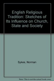 English Religious Tradition: Sketches of Its Influence on Church, State and Society