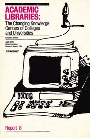 Academic Libraries: The Changing Knowledge Centers of Colleges and Universities (Ashe Eric Higher Education Reports)