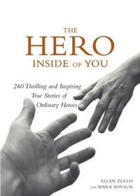 Hero Inside of You: 260 Thrilling and Inspiring True Stories of Ordinary Heroes