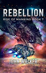 Rebellion: Rise Of Mankind Book 7