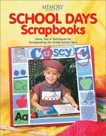 School Days Scrapbooks: Ideas, Tips  Techniques for Scrapbooking the Grade School Years