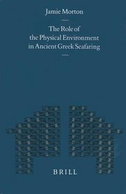 The Role of the Physical Environment in Ancient Greek Seafaring (Mnemosyne, Bibliotheca Classica Batava Supplementum)