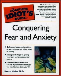 The Complete Idiot's Guide to Conquering Fear and Anxiety