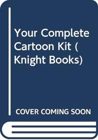 Your Complete Cartoon Kit (Knight Books)