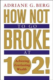 How Not to Go Broke at 102!: Achieving Everlasting Wealth