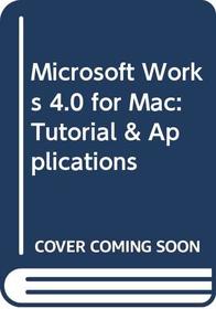 Microsoft Works 4.0 Macintosh: Tutorial and Applications