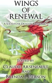 Wings of Renewal: A Solarpunk Dragon Anthology