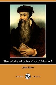 The Works of John Knox, Volume 1 (Dodo Press)