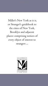 Miller's New York as it is: a stranger's guidebook to the cities of New York, Brooklyn and adjacent places