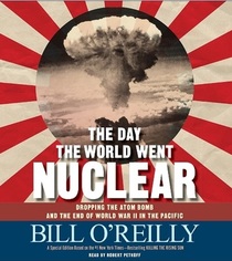 The Day the World Went Nuclear: Dropping the Atom Bomb and the End of World War II in the Pacific (Audio CD)