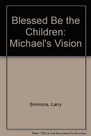 Blessed Be the Children: Michael's Vision