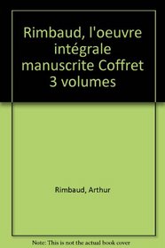 Coffret 3 volumes : Rimbaud : L'oeuvre integrale manuscrite
