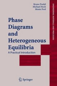 Phase Diagrams and Heterogeneous Equilibria: A Practical Introduction (Engineering Materials and Processes)