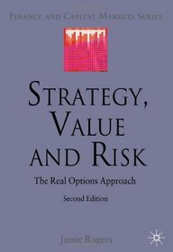 Strategy, Value and Risk: The Real Options Approach (Palgrave MacMillan Finance and Capital Market)