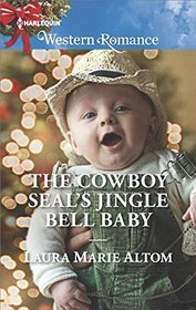 The Cowboy SEAL's Jingle Bell Baby (Cowboy SEALs, Bk 4) (Harlequin Western Romance, No 1621)