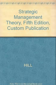 Strategic Management Theory, Fifth Edition, Custom Publication