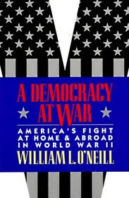 A Democracy at War : America's Fight at Home and Abroad in World War II
