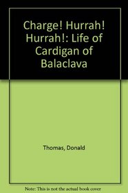 Charge! Hurrah! Hurrah! - A Life Of Cardigan Of Balaclava