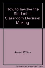 How to Involve the Student in Classroom Decision Making