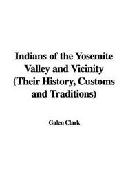 Indians of the Yosemite Valley and Vicinity (Their History, Customs and Traditions)