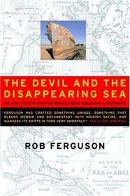 The Devil and the Disappearing Sea: Or, How I Tried to Stop the World's Worst Ecological Catastrophe