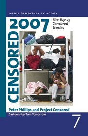 Censored 2007: The Top 25 Censored Stories (Censored: The News That Didn't Make the News)