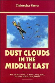 Dust Clouds in the Middle East: The Air War for East Africa, Iraq, Syria, Iran and Madagascar, 1940-1942