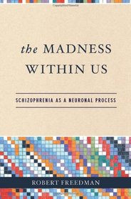 The Madness Within Us: Schizophrenia as a Neuronal Process