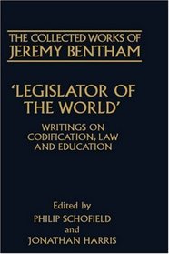 'Legislator of the World': Writings on Codification, Law, and Education (The Collected Works of Jeremy Bentham)