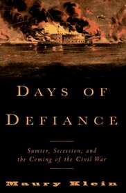 Days of Defiance : Sumter, Secession, and the Coming of the Civil War