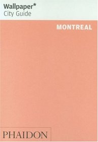 Wallpaper City Guide: Montreal (Phaidon Press) (Wallpaper City Guides (Phaidon Press))