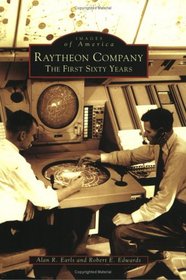 Raytheon Company:  The  First  Sixty  Years  (MA)   (Images  of  America)